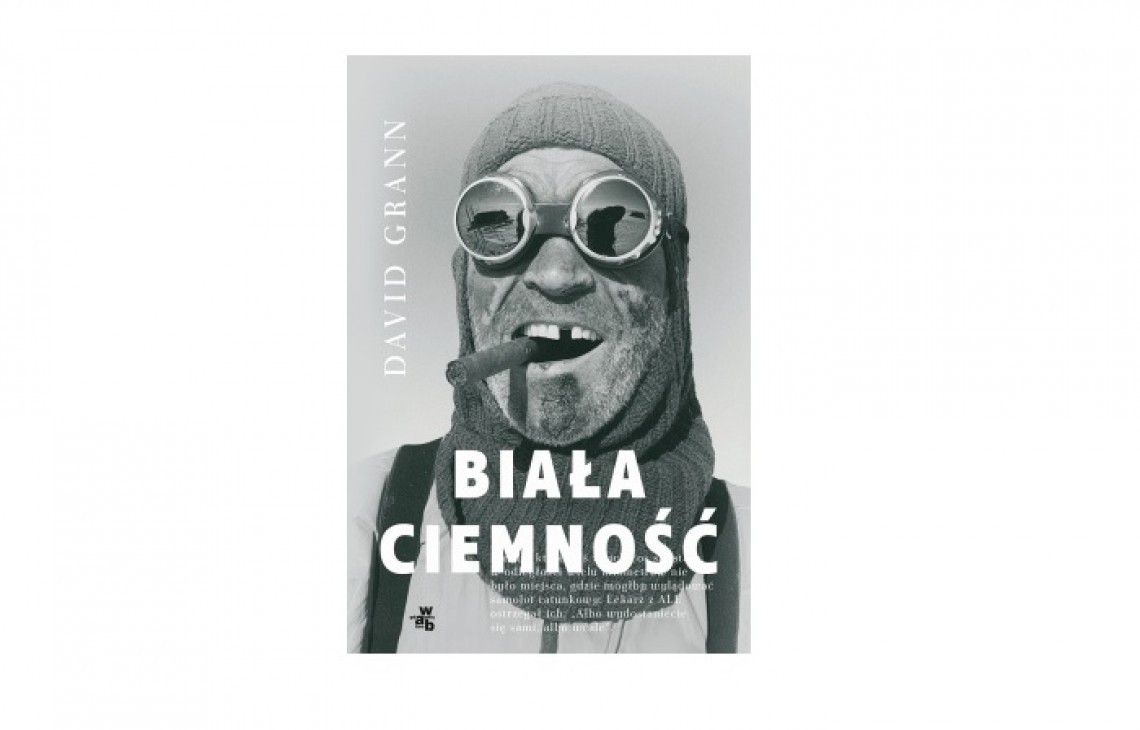 David Grann „Biała ciemność” - bestseller „New York Timesa”. Dziś premiera