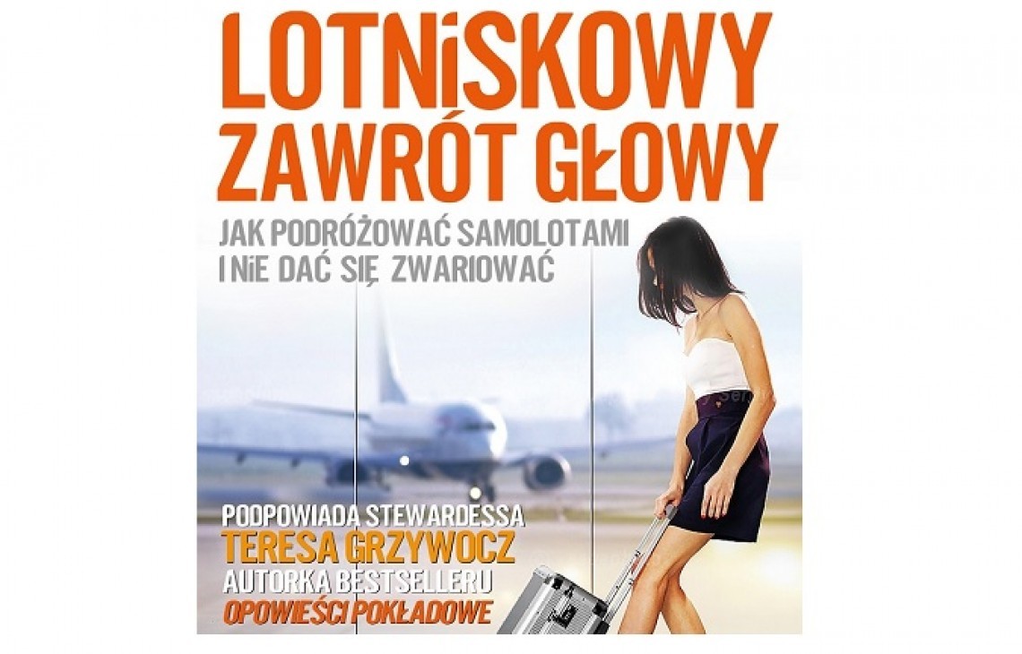 Lotniskowy zawrót głowy. Poradnik - jak podróżować samolotami i nie dać się zwariować