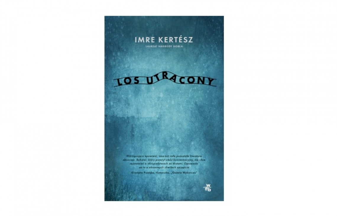 Dziś premiera książki uznanej za jedno z arcydzieł literatury światowej - "Los utracony" Imre Kertész. Polecamy! 