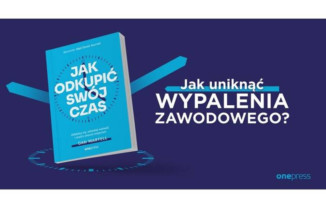 Forum Biznesu poleca. Dan Martell - Jak odkupić swój czas. Odblokuj się, odzyskaj wolność i stwórz własne imperium